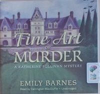 The Fine Art of Murder - A Katherine Sullivan Mystery written by Emily Barnes performed by Carrington MacDuffie on Audio CD (Unabridged)